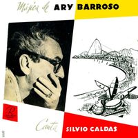 Silvio Caldas - Música de Ary Barroso - Canta Silvio Caldas