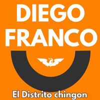 Diego Franco - El Distrito Chingon