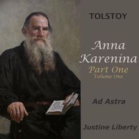 Justine Liberty - Tolstoy: Anna Karenina, Pt. One, Vol. One (Ad Astra)