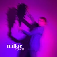 Milkie - Praise Be