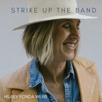 HILARY FONDA WEBB - Strike Up The Band