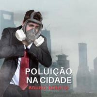 Bruno Renato - Poluição Na Cidade