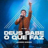 Leandro Borges - Deus Sabe o Que Faz (Ao Vivo)