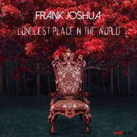 Frank Joshua - Loneliest Place In The World