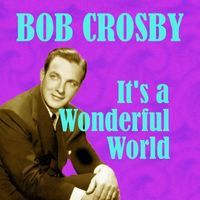 Bob Crosby - It's a Wonderful World