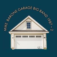 Mike Barone Big Band - Mike Barone Garage Big Band 1987-2