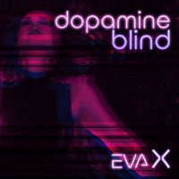 Eva X - Dopamine Blind