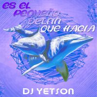 DJ YETSON - Es El Pequeño Delfín Que Hacia
