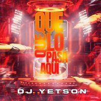 DJ YETSON - Que Lo Que Pasa Aquí