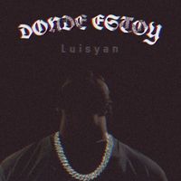 Luisyan - Donde Estoy (Explicit)