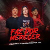 DJ BACORACINI - Faz por Merecer (feat. Pedro Freddi & MC Bley) (Explicit)