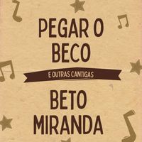 Beto Miranda - Pegar o Beco