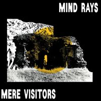 Mind Rays - Mere Visitors