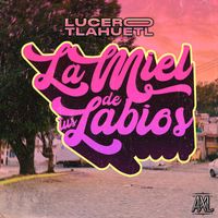 Lucero Tlahuetl - La Miel De Tus Labios