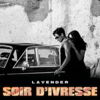 Lavender - SOIR D'IVRESSE (SAFE TO SAY)