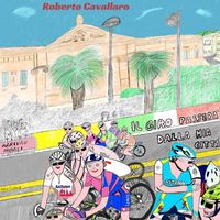 Roberto Cavallaro - Il Giro Passerà Dalla Mia Città