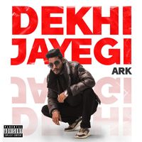 Ark - Dekhi Jayegi (Explicit)