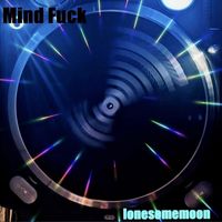 lonesomemoon - Mind Fuck