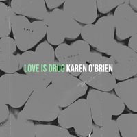 Karen O'Brien - Love Is Drug (Explicit)