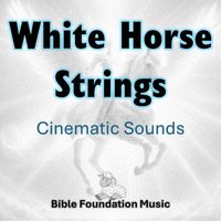 Bible Foundation Music - White Horse Strings Cinematic Sounds