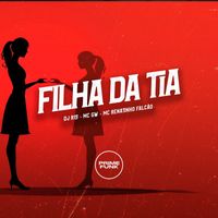 DJ R15, Mc Gw and MC Renatinho Falcão featuring Prime Funk - Filha da Tia (Explicit)