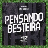 MC Guh SR and DJ Kley - Pensando Besteira (Explicit)