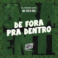 MC Guto VGS and DJ Pikeno MPC - De Fora pra Dentro (Explicit)