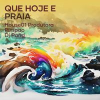 House01 Produtora, Pimpao and Dj Pand - Que Hoje e Praia (Explicit)