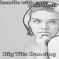 Handle with Care Paul Howell - Big Tits Dancing