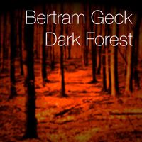 Bertram Geck - Dark Forest