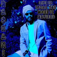 Rashani - Life Is What You Make It - Revised