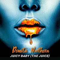 Demita Northern - Juicy Baby (The Juice)