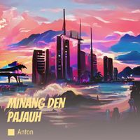 Anton - Minang Den Pajauh (Remix)