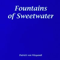 Patrick Von Wiegandt - Fountains of Sweetwater