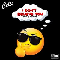 Celis - I Don't Believe You (Explicit)