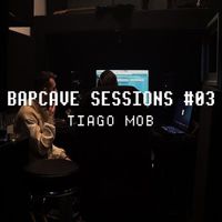Tiago Mob - Bapcave Sessions #03 (feat. Bapcat) (Explicit)