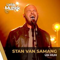 Stan Van Samang - Uh Huh (Uit Liefde Voor Muziek)