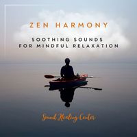 Sound Healing Center - Zen Harmony: Soothing Sounds for Mindful Relaxation