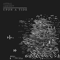 Astral Ambient - Upon a Tide