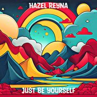 Hazel Reyna - Just Be Yourself