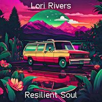 Lori Rivers - Resilient Soul