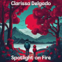 Clarissa Delgado - Spotlight on Fire