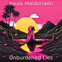 Paula Maldonado - Unburdened Lies