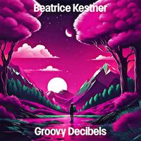 Beatrice Kestner - Groovy Decibels