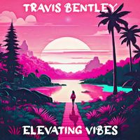 Travis Bentley - Elevating Vibes