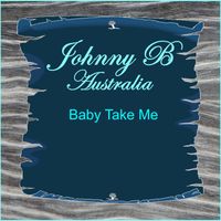 Johnny B Australia - Baby Take Me