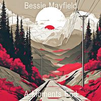 Bessie Mayfield - A Moments End