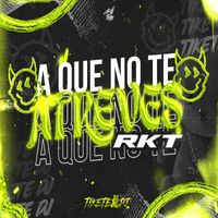 TIKETE DJ - A QUE NO TE ATREVES RKT