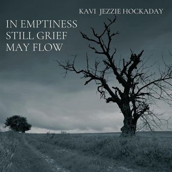 Kavi Jezzie Hockaday - In Emptiness Still Grief May Flow