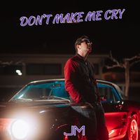 JM - Don't Make Me Cry